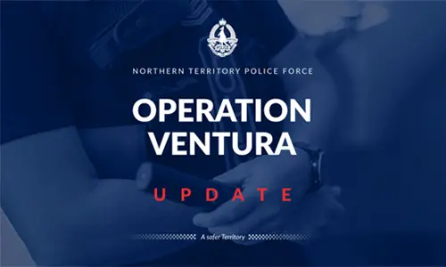 Northern Territory Government. Operation Ventura update. A safer Territory
